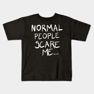 Normal People Scare Me Kids T-Shirt